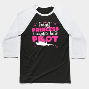 Forget Princess I Want To Be A Pilot - Girl Aviation Flight print Baseball T-Shirt